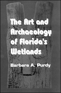 Cover for Purdy, Barbara A. (University of Florida) · The Art and Archaeology of Florida's Wetlands (Hardcover Book) (1991)