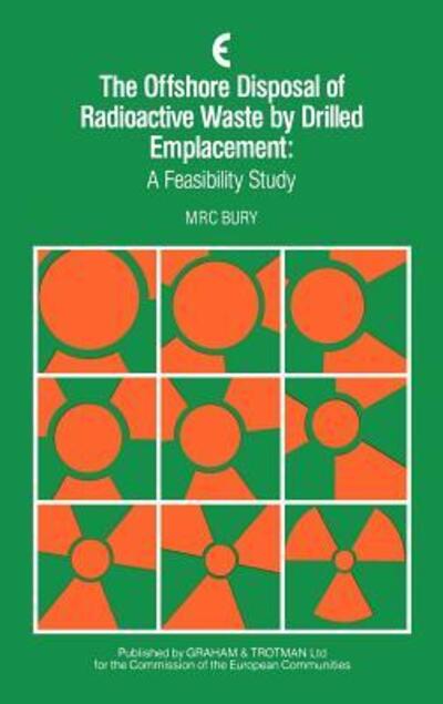Cover for M.r.c. Bury · The Offshore Disposal of Radioactive Waste by Drilled Emplacement: A Feasibility Study (Hardcover Book) [1985 edition] (1985)
