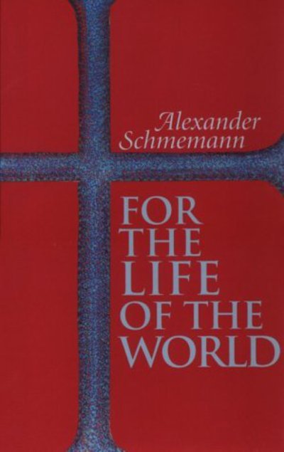 Cover for Alexander Schmemann · For the Life of the World: Sacraments and Orthodoxy (Paperback Book) [2 Enlarged edition] (1973)