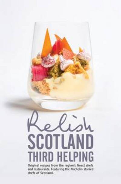 Cover for Duncan L. Peters · Relish Scotland - Third Helping: Original Recipes from the Region's Finest Chefs and Restaurants. Featuring Spotlights on the Michelin Starred Chefs of Scotland. - Relish Scotland (Gebundenes Buch) [New edition] (2015)