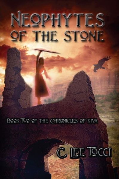 Cover for C Lee Tocci · Neophytes of the Stone: Book Two of the Chronicles of Kiva (Volume 2) (Paperback Book) (2014)