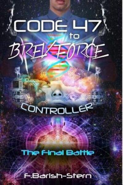 Cover for F Barish-Stern · Code 47 to BREV Force : Controller -The Final Battle (Paperback Book) (2018)