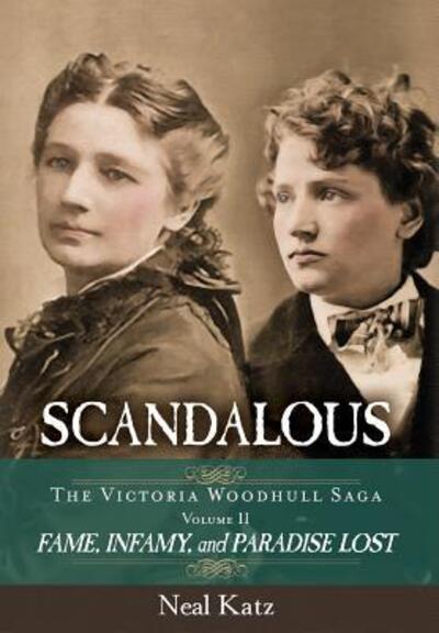 Cover for Neal Katz · Scandalous, The Victoria Woodhull Saga, Volume Two (Hardcover Book) (2018)