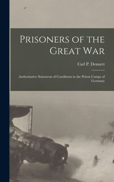 Cover for Carl P. Dennett · Prisoners of the Great War (Book) (2022)