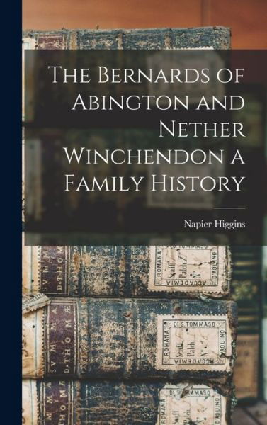 Cover for Napier Higgins · Bernards of Abington and Nether Winchendon a Family History (Book) (2022)