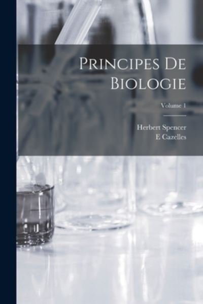 Cover for Herbert Spencer · Principes de Biologie; Volume 1 (Bog) (2022)