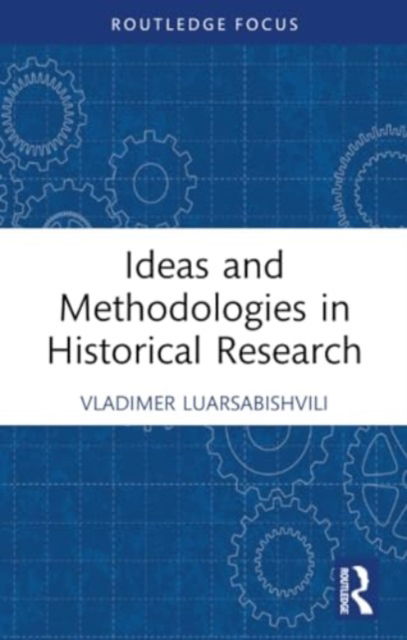 Cover for Luarsabishvili, Vladimer (New Vision University, Georgia) · Ideas and Methodologies in Historical Research - Routledge Approaches to History (Paperback Bog) (2024)