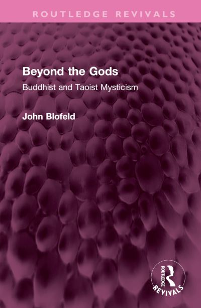 Cover for John Blofeld · Beyond the Gods: Buddhist and Taoist Mysticism - Routledge Revivals (Hardcover Book) (2023)