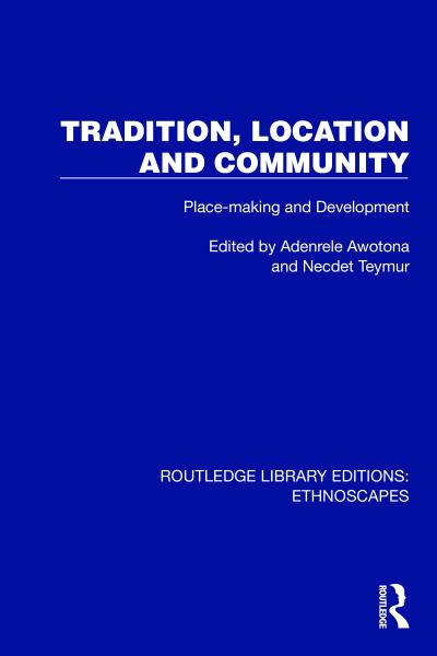 Tradition, Location and Community: Place-making and Development - Routledge Library Editions: Ethnoscapes (Hardcover Book) (2024)