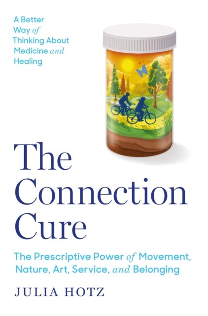 The Connection Cure: The Prescriptive Power of Movement, Nature, Art, Service, and Belonging - Julia Hotz - Books - Headline Publishing Group - 9781035423088 - June 11, 2024