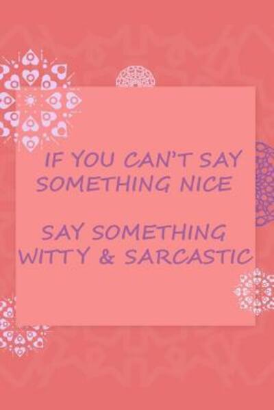 Cover for Witty Publishing · If You Can't Say Something Nice, Say Something Whitty and Sarcastic (Paperback Book) (2019)