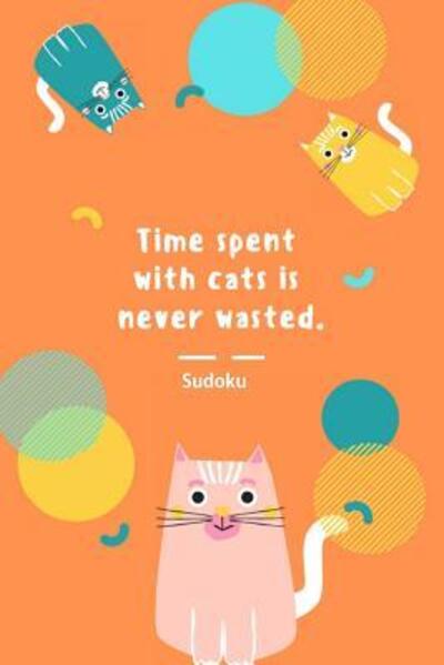 Cover for Ratsel Kreativ · Time spent with cats is never wasted. Sudoku (Paperback Book) (2019)