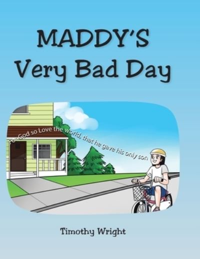 Maddy's Very Bad Day - Timothy Wright - Books - Christian Faith Publishing, Inc - 9781098033088 - November 9, 2020