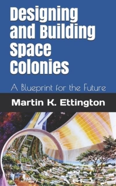 Cover for Martin K Ettington · Designing and Building Space Colonies (Paperback Book) (2019)