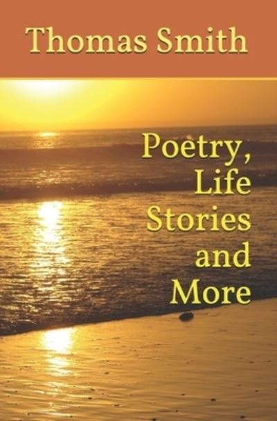 Cover for Thomas Smith · Poetry, Life Stories and More (Paperback Book) (2021)