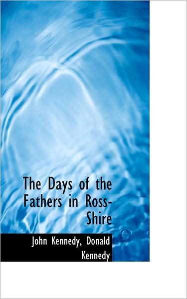 Cover for John Kennedy · The Days of the Fathers in Ross-shire (Pocketbok) (2009)
