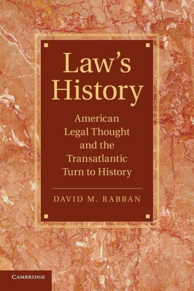 Cover for Rabban, David M. (University of Texas, Austin) · Law’s History: American Legal Thought and the Transatlantic Turn to History - Cambridge Historical Studies in American Law and Society (Paperback Book) (2014)