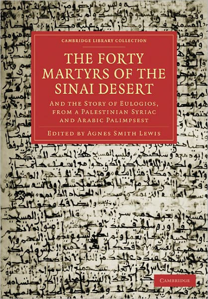 Cover for Agnes Smith Lewis · The Forty Martyrs of the Sinai Desert: And the Story of Eulogios, from a Palestinian Syriac and Arabic Palimpsest - Cambridge Library Collection - Religion (Pocketbok) (2011)