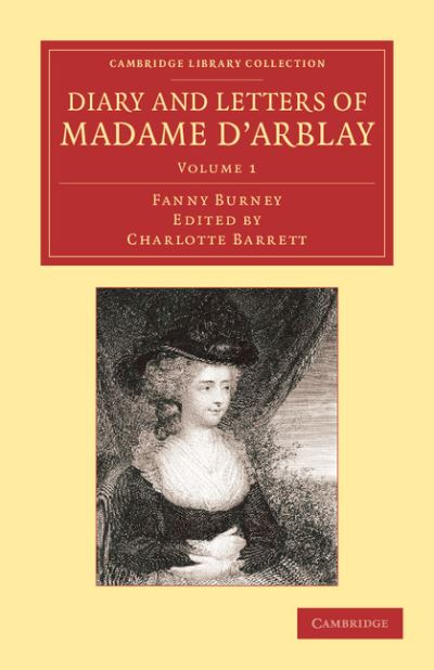 Cover for Fanny Burney · Diary and Letters of Madame d'Arblay: Volume 1: Edited by her Niece - Cambridge Library Collection - Literary  Studies (Paperback Book) (2013)