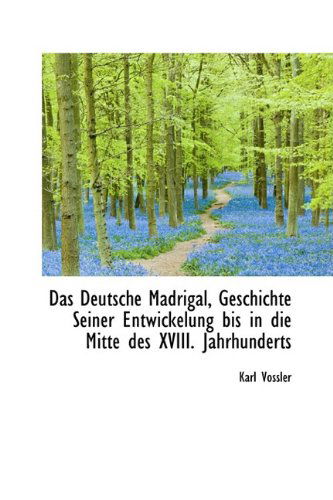 Cover for Karl Vossler · Das Deutsche Madrigal, Geschichte Seiner Entwickelung Bis in Die Mitte Des Xviii. Jahrhunderts (Pocketbok) (2009)