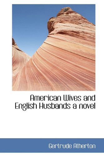 Cover for Gertrude Atherton · American Wives and English Husbands a Novel (Paperback Book) (2009)