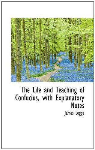 Cover for James Legge · The Life and Teaching of Confucius, with Explanatory Notes (Paperback Book) (2009)