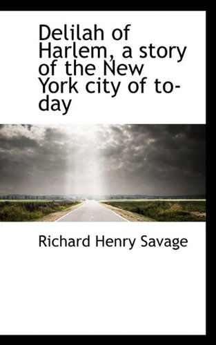 Cover for Richard Henry Savage · Delilah of Harlem, a Story of the New York City of To-day (Hardcover Book) (2009)