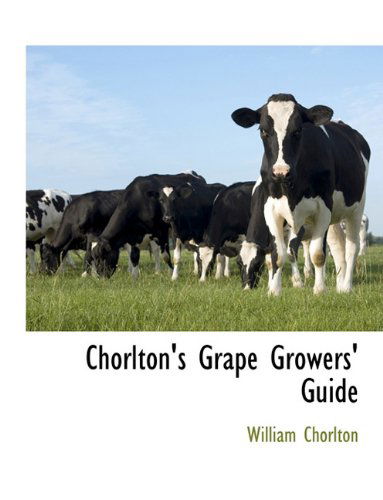 Chorlton's Grape Growers' Guide - William Chorlton - Books - BCR (Bibliographical Center for Research - 9781117903088 - March 11, 2010