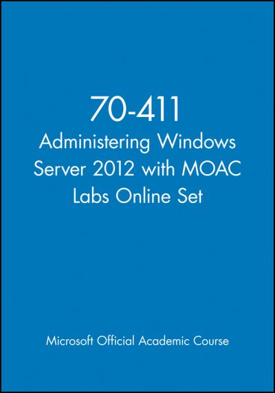 Cover for Microsoft Official Academic Course · 70-411 Administering Windows Server 2012 with MOAC Labs Online Set - Microsoft Official Academic Course Series (Taschenbuch) (2024)