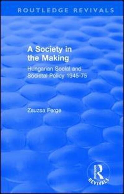 Cover for Zsuzsa Ferge · Revival: Society in the Making: Hungarian Social and Societal Policy, 1945-75 (1979): Hungarian Social and Societal Policy, 1945-75 - Routledge Revivals (Paperback Bog) (2019)