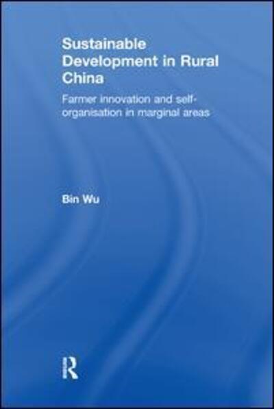 Cover for Bin Wu · Sustainable Development in Rural China: Farmer Innovation and Self-Organisation in Marginal Areas (Pocketbok) (2018)