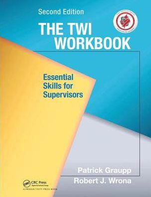 Cover for Graupp, Patrick (TWI Institute, Liverpool, New York, USA) · The TWI Workbook: Essential Skills for Supervisors, Second Edition (Hardcover Book) (2017)