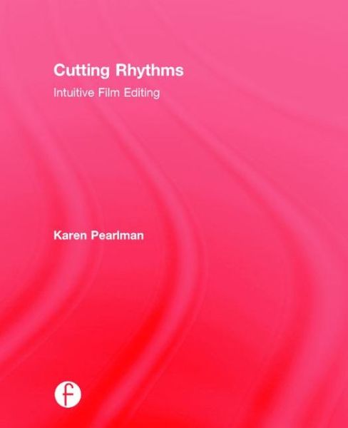 Cover for Karen Pearlman · Cutting Rhythms: Intuitive Film Editing (Hardcover Book) (2015)