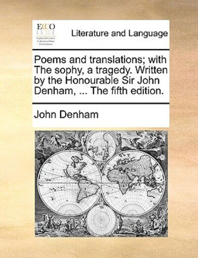 Cover for John Denham · Poems and Translations; with the Sophy, a Tragedy. Written by the Honourable Sir John Denham, ... the Fifth Edition. (Paperback Book) (2010)