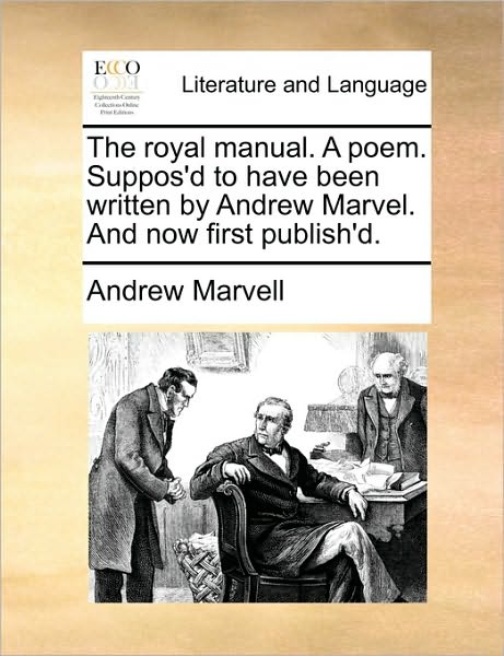 Cover for Andrew Marvell · The Royal Manual. a Poem. Suppos'd to Have Been Written by Andrew Marvel. and Now First Publish'd. (Paperback Book) (2010)