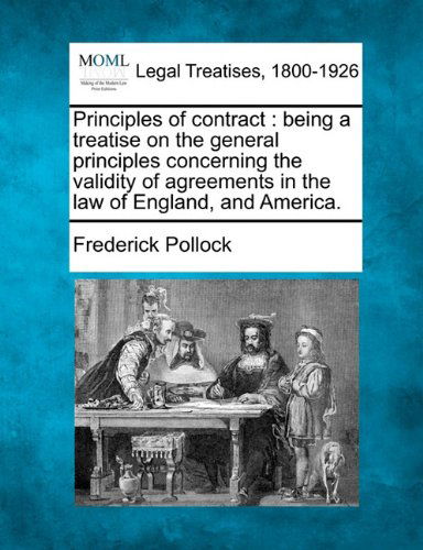 Cover for Frederick Pollock · Principles of Contract: Being a Treatise on the General Principles Concerning the Validity of Agreements in the Law of England, and America. (Paperback Book) (2010)