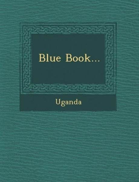 Blue Book... - Uganda - Böcker - Saraswati Press - 9781249938088 - 1 oktober 2012