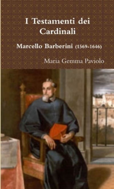 I Testamenti Dei Cardinali - Marcello Barberini (1569-1646) - Maria Gemma Paviolo - Livros - Lulu.com - 9781291252088 - 13 de fevereiro de 2013