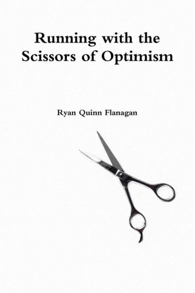 Cover for Ryan Quinn Flanagan · Running with the Scissors of Optimism (Paperback Book) (2015)