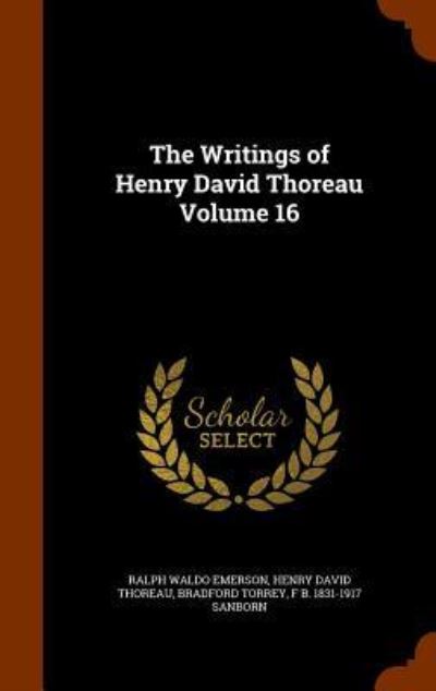 The Writings of Henry David Thoreau Volume 16 - Ralph Waldo Emerson - Books - Arkose Press - 9781346114088 - November 6, 2015