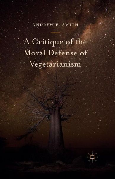 Cover for Andrew F. Smith · A Critique of the Moral Defense of Vegetarianism (Paperback Book) [1st ed. 2016 edition] (2016)