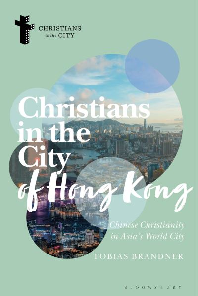 Cover for Tobias Brandner · Christians in the City of Hong Kong: Chinese Christianity in Asia's World City - Christians in the City: Studies in Contemporary Global Christianity (Paperback Book) (2023)