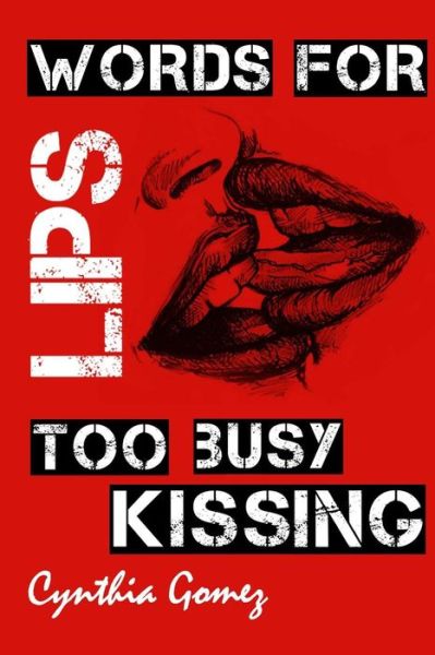 Cover for Cynthia Gomez · Words For Lips Too Busy Kissing (Paperback Book) (2016)