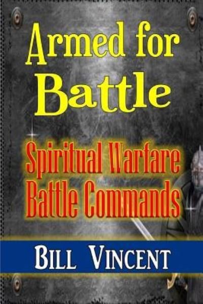 Cover for Bill Vincent · Armed for Battle Spiritual Warfare Battle Commands (Paperback Book) (2017)