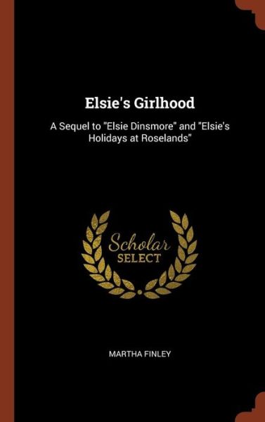 Cover for Martha Finley · Elsie's Girlhood (Hardcover Book) (2017)