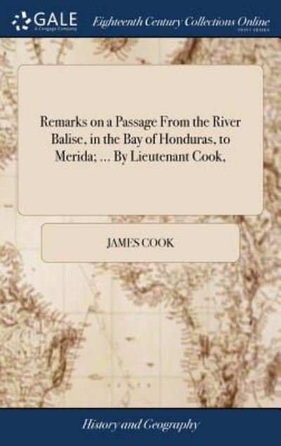 Cover for Cook · Remarks on a Passage from the River Balise, in the Bay of Honduras, to Merida; ... by Lieutenant Cook, (Innbunden bok) (2018)