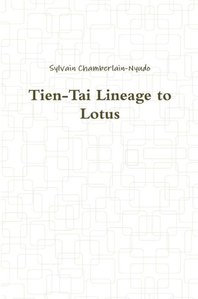 Cover for Sylvain Chamberlain-Nyudo · Tien-Tai Lineage to Lotus (Book) (2016)