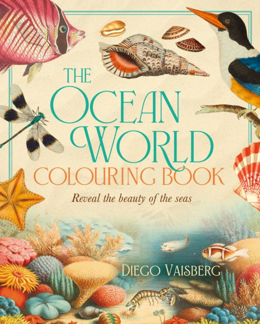 Diego Vaisberg · The Ocean World Colouring Book: Reveal the Beauty of the Seas - Arcturus Classic Nature Colouring (Paperback Book) (2024)