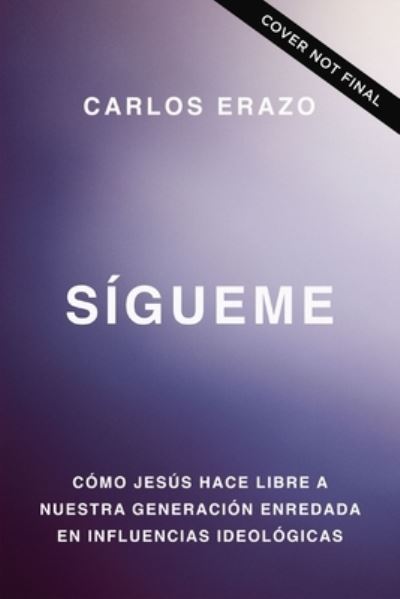 Cover for Erazo Carlos Erazo · Sigueme: Como seguir a Jesus hace libre a nuestra generacion enredada en influencias ideologicas (Paperback Book) (2024)