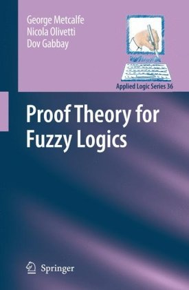 Cover for George Metcalfe · Proof Theory for Fuzzy Logics - Applied Logic Series (Hardcover Book) [2009 edition] (2008)